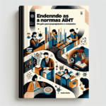 Entendendo as normas abnt: um guia abrangente para pesquisadores e estudantes